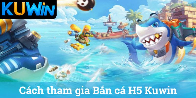 Ban ca H5 va cach tham gia Bắn cá H5 và cách tham gia