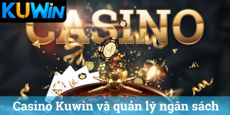 Casino Kuwin va quan ly ngan sach Casino Kuwin và quản lý ngân sách