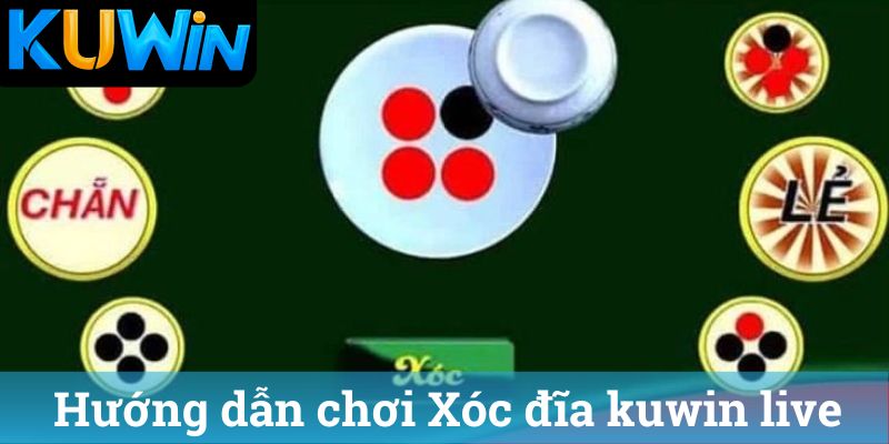 Hướng dẫn chơi Xóc đĩa kuwin live
