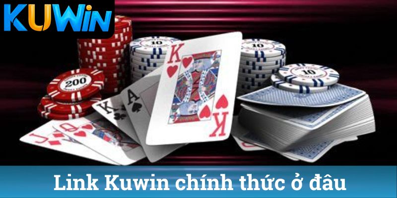 Link Kuwin chinh thuc o dau Link Kuwin chính thức ở đâu