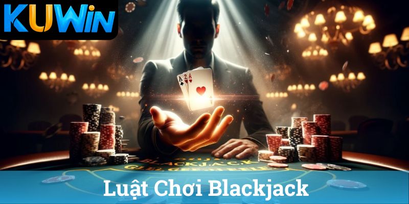 Luat Choi Blackjack Luật Chơi Blackjack
