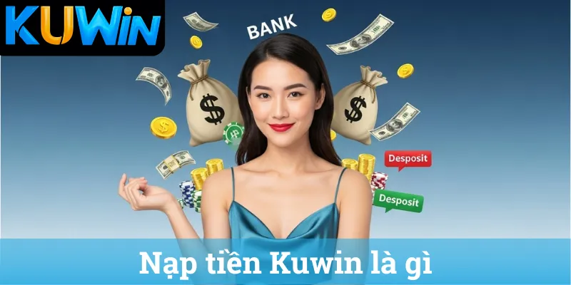 Nạp tiền Kuwin là gì