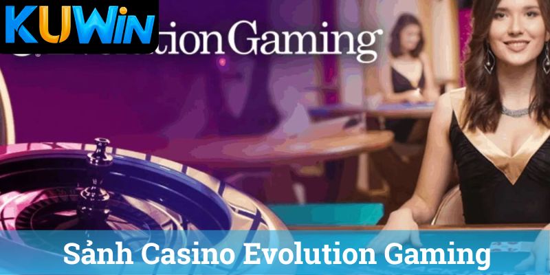 Sảnh Casino Evolution Gaming